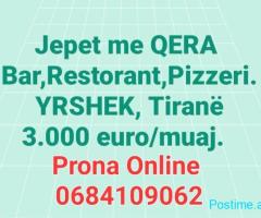Jepet me QERA Bar,Restorant, Pizzeri ne YRSHEK TIRANE